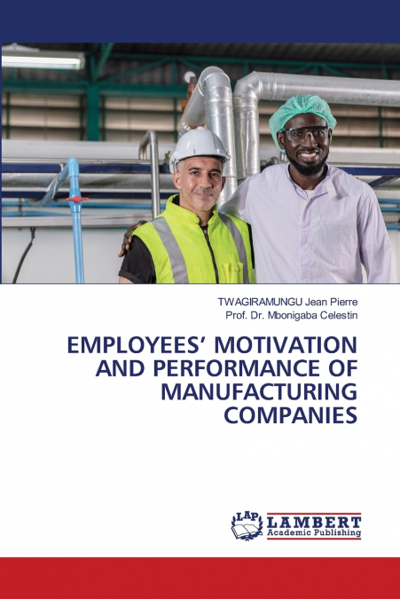 EMPLOYEES? MOTIVATION AND PERFORMANCE OF MANUFACTURING COMPA