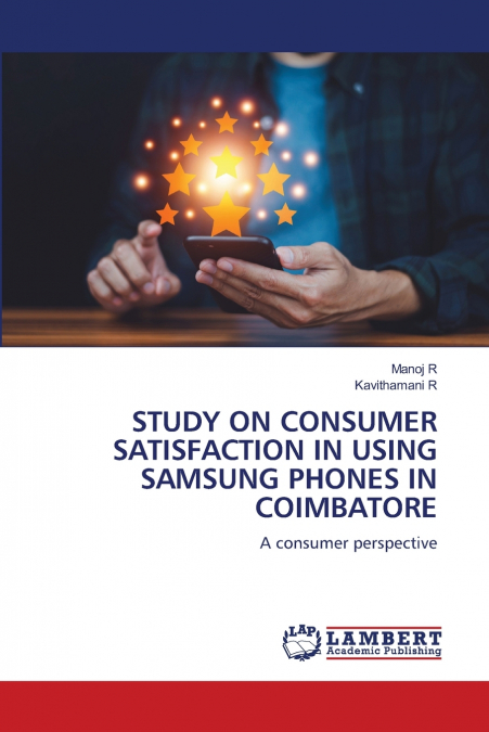 STUDY ON CONSUMER SATISFACTION IN USING SAMSUNG PHONES IN CO