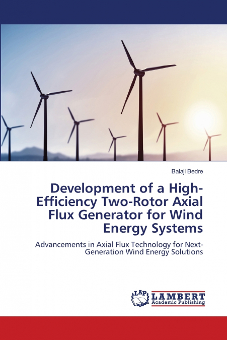 DEVELOPMENT OF A HIGH-EFFICIENCY TWO-ROTOR AXIAL FLUX GENERA