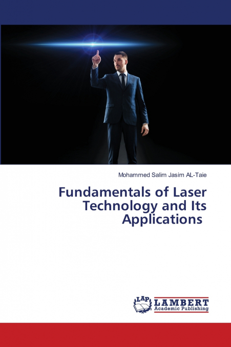 FUNDAMENTALS OF LASER TECHNOLOGY AND ITS APPLICATIONS