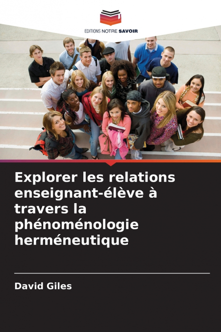 EXPLORER LES RELATIONS ENSEIGNANT-ELEVE A TRAVERS LA PHENOME