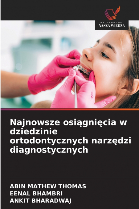 NAJNOWSZE OSI?GNI?CIA W DZIEDZINIE ORTODONTYCZNYCH NARZ?DZI