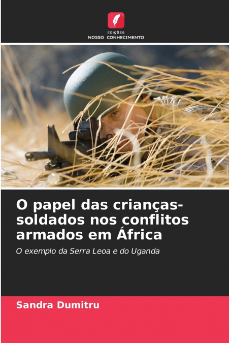 O PAPEL DAS CRIAN�AS-SOLDADOS NOS CONFLITOS ARMADOS EM AFRIC