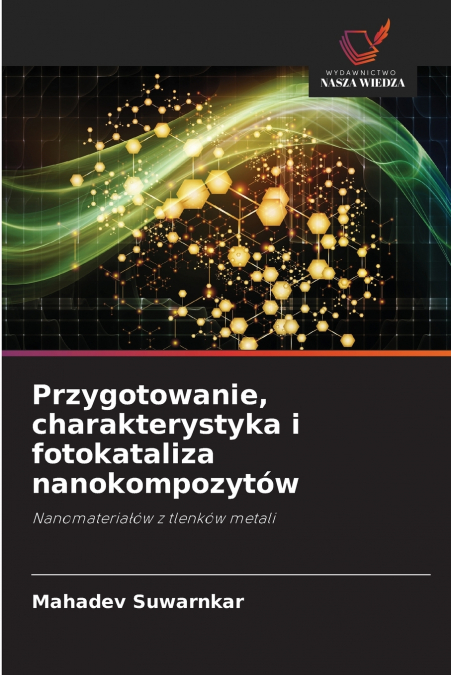 PRZYGOTOWANIE, CHARAKTERYSTYKA I FOTOKATALIZA NANOKOMPOZYTOW