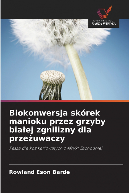 BIOKONWERSJA SKOREK MANIOKU PRZEZ GRZYBY BIA?EJ ZGNILIZNY DL