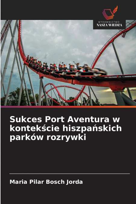 SUKCES PORT AVENTURA W KONTEK?CIE HISZPA?SKICH PARKOW ROZRYW