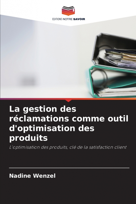 LA GESTION DES RECLAMATIONS COMME OUTIL D?OPTIMISATION DES P