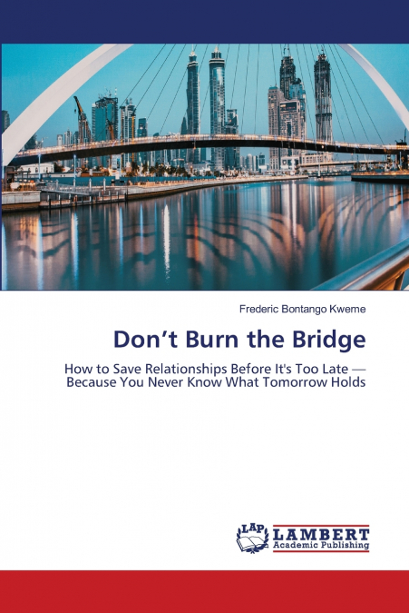 DON?T BURN THE BRIDGE