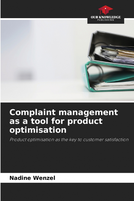 COMPLAINT MANAGEMENT AS A TOOL FOR PRODUCT OPTIMISATION