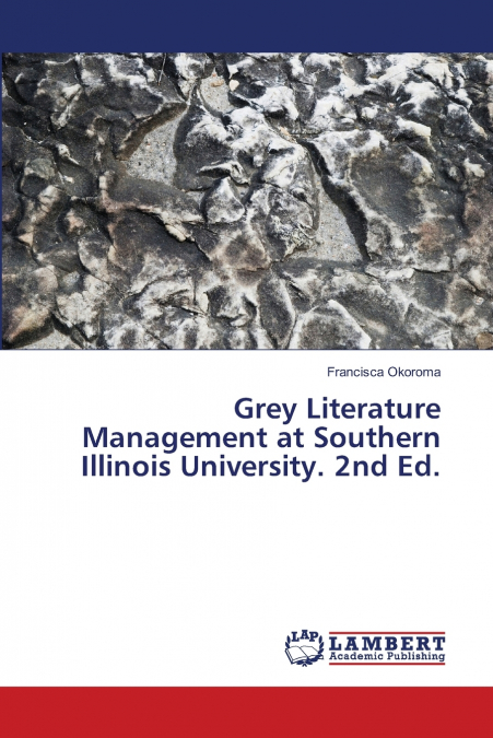 GREY LITERATURE MANAGEMENT AT SOUTHERN ILLINOIS UNIVERSITY.