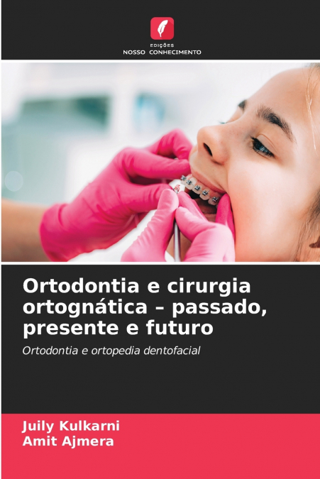 ORTODONTIA E CIRURGIA ORTOGNATICA - PASSADO, PRESENTE E FUTU