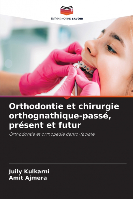 ORTHODONTIE ET CHIRURGIE ORTHOGNATHIQUE-PASSE, PRESENT ET FU