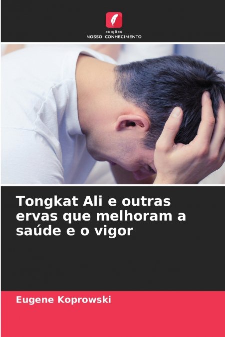 TONGKAT ALI E OUTRAS ERVAS QUE MELHORAM A SAUDE E O VIGOR