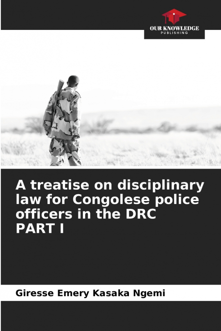 A TREATISE ON DISCIPLINARY LAW FOR CONGOLESE POLICE OFFICERS