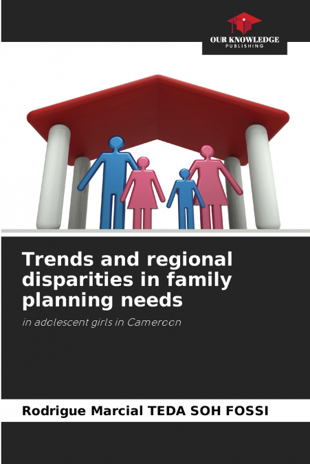 TRENDS AND REGIONAL DISPARITIES IN FAMILY PLANNING NEEDS