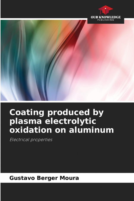 COATING PRODUCED BY PLASMA ELECTROLYTIC OXIDATION ON ALUMINU