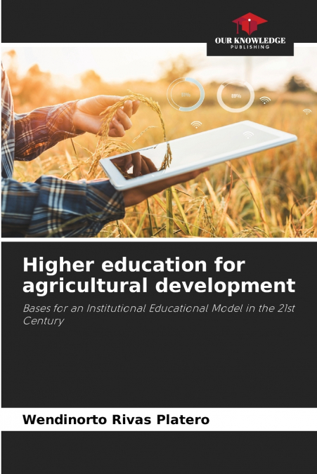 HIGHER EDUCATION FOR AGRICULTURAL DEVELOPMENT