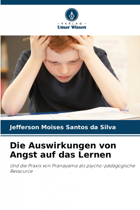 DIE AUSWIRKUNGEN VON ANGST AUF DAS LERNEN