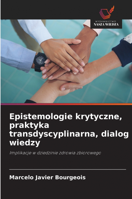 EPISTEMOLOGIE KRYTYCZNE, PRAKTYKA TRANSDYSCYPLINARNA, DIALOG