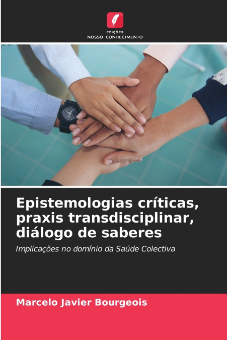 EPISTEMOLOGIAS CRITICAS, PRAXIS TRANSDISCIPLINAR, DIALOGO DE