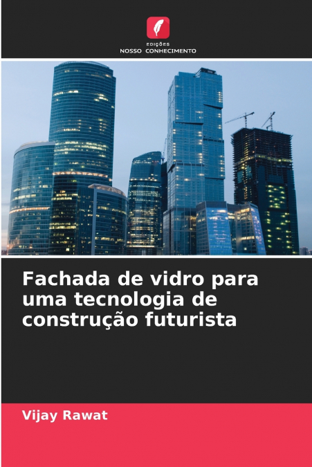 FACHADA DE VIDRO PARA UMA TECNOLOGIA DE CONSTRU�AO FUTURISTA