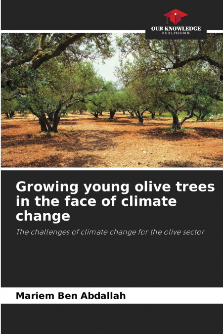 GROWING YOUNG OLIVE TREES IN THE FACE OF CLIMATE CHANGE