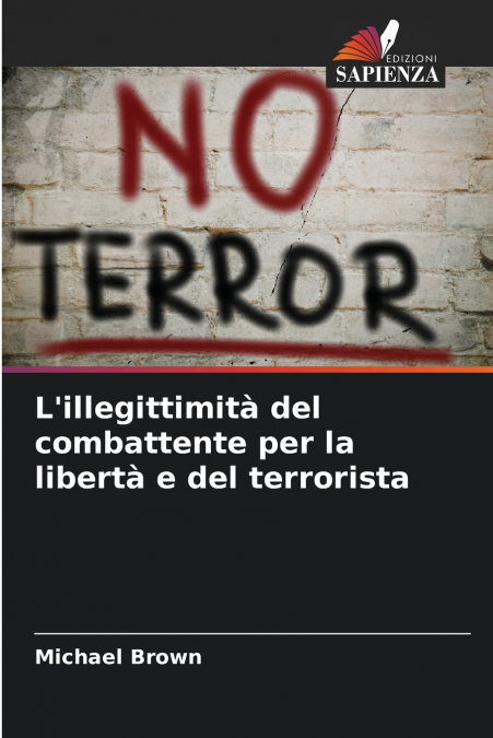 L?ILLEGITTIMITA DEL COMBATTENTE PER LA LIBERTA E DEL TERRORI