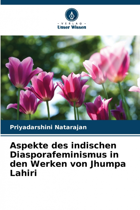 ASPEKTE DES INDISCHEN DIASPORAFEMINISMUS IN DEN WERKEN VON J