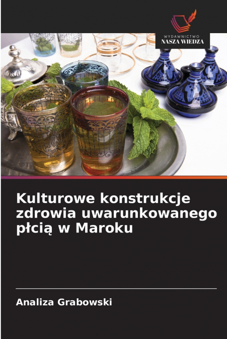 KULTUROWE KONSTRUKCJE ZDROWIA UWARUNKOWANEGO P?CI? W MAROKU