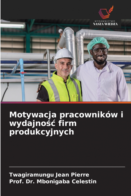 MOTYWACJA PRACOWNIKOW I WYDAJNO?? FIRM PRODUKCYJNYCH