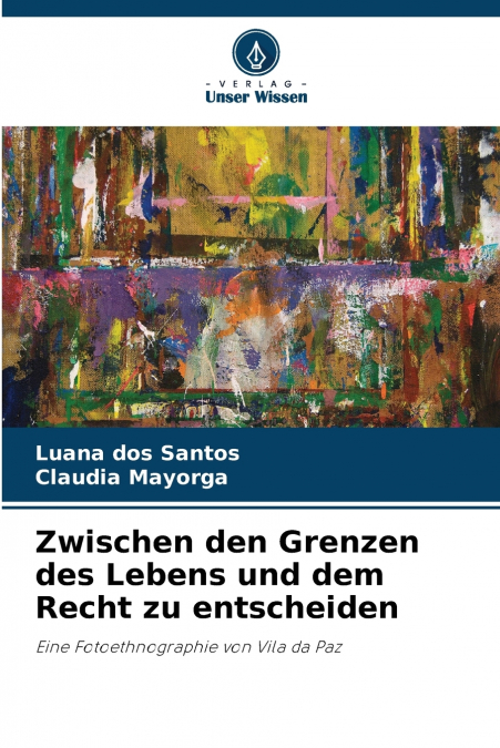 ZWISCHEN DEN GRENZEN DES LEBENS UND DEM RECHT ZU ENTSCHEIDEN