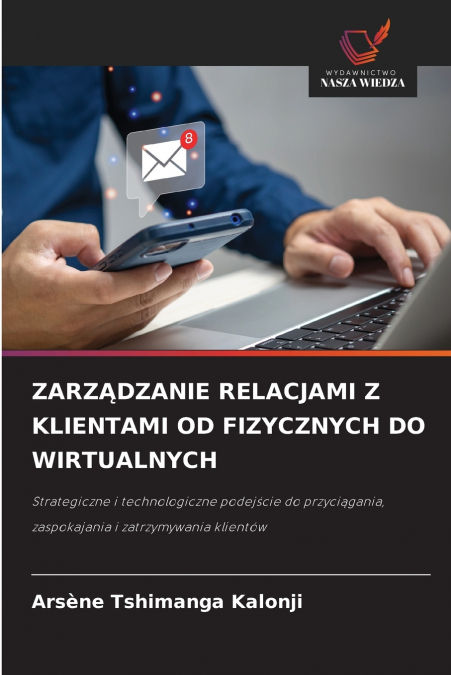 ZARZ?DZANIE RELACJAMI Z KLIENTAMI OD FIZYCZNYCH DO WIRTUALNY