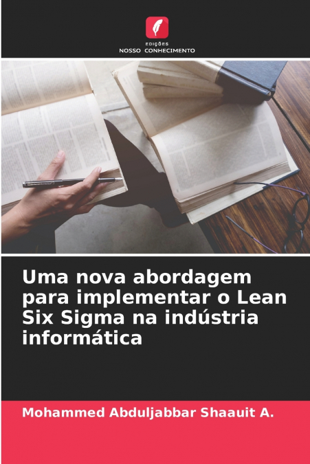 UMA NOVA ABORDAGEM PARA IMPLEMENTAR O LEAN SIX SIGMA NA INDU