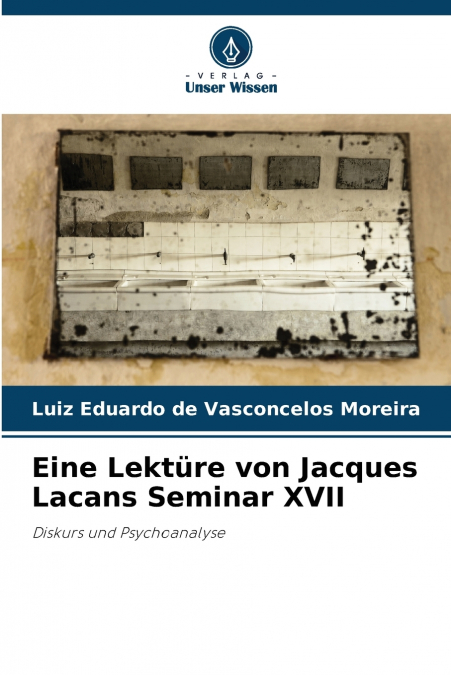 EINE LEKTURE VON JACQUES LACANS SEMINAR XVII