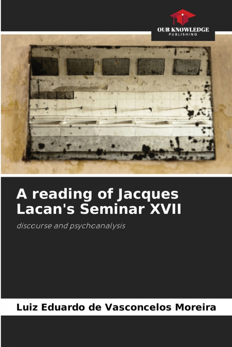 A READING OF JACQUES LACAN?S SEMINAR XVII