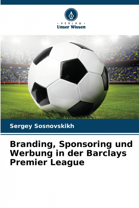 BRANDING, SPONSORING UND WERBUNG IN DER BARCLAYS PREMIER LEA