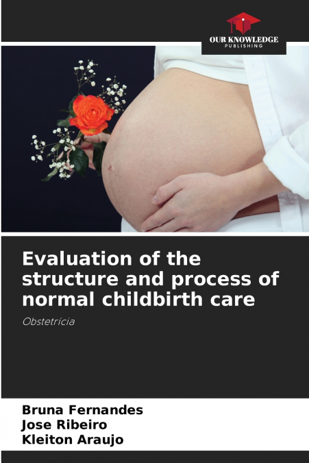 EVALUATION OF THE STRUCTURE AND PROCESS OF NORMAL CHILDBIRTH