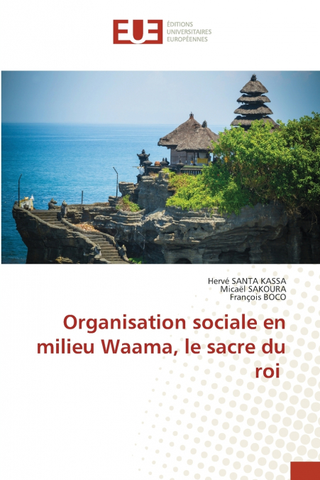 ORGANISATION SOCIALE EN MILIEU WAAMA, LE SACRE DU ROI