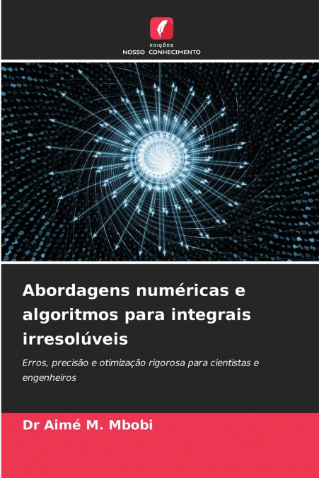 ABORDAGENS NUMERICAS E ALGORITMOS PARA INTEGRAIS IRRESOLUVEI