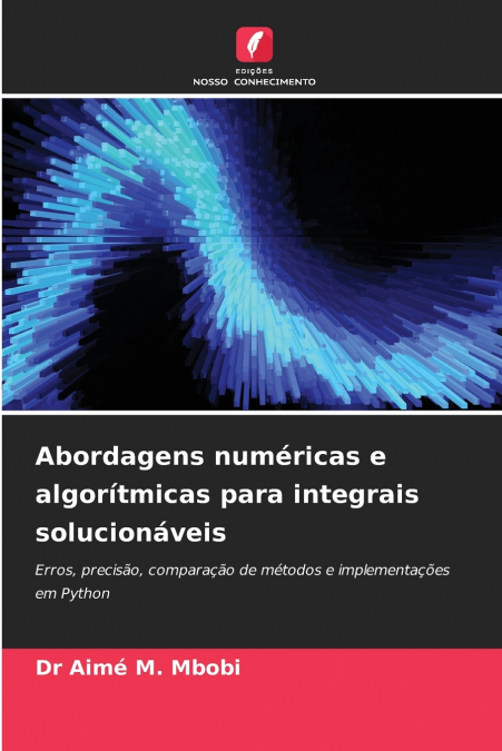 ABORDAGENS NUMERICAS E ALGORITMICAS PARA INTEGRAIS SOLUCIONA