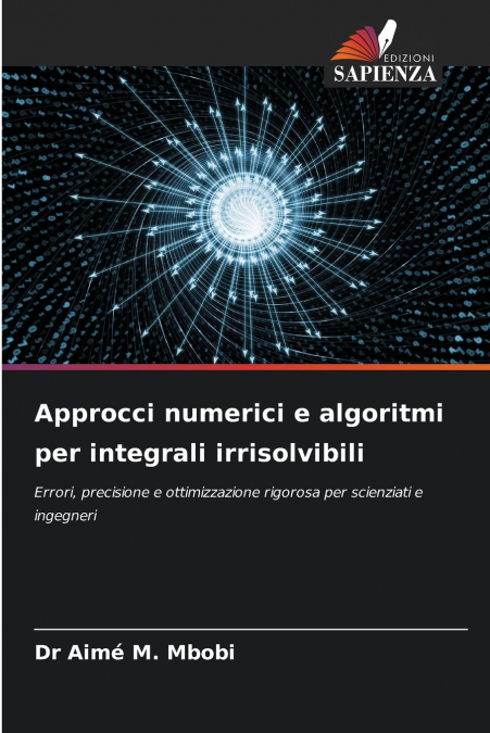 APPROCCI NUMERICI E ALGORITMI PER INTEGRALI IRRISOLVIBILI