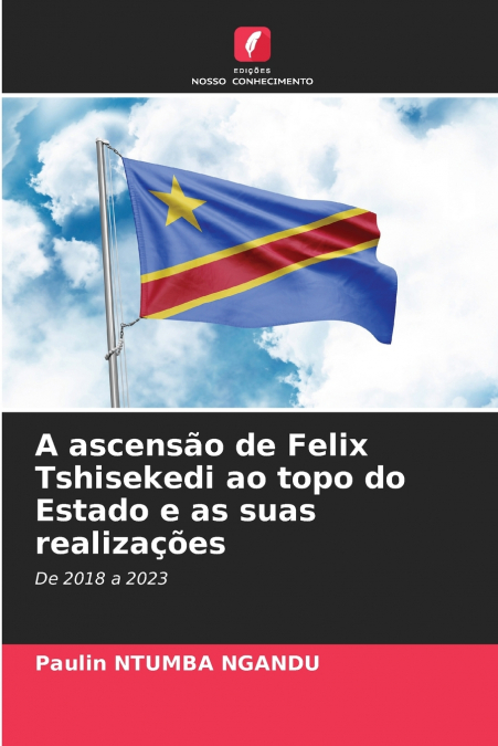 A ASCENSAO DE FELIX TSHISEKEDI AO TOPO DO ESTADO E AS SUAS R