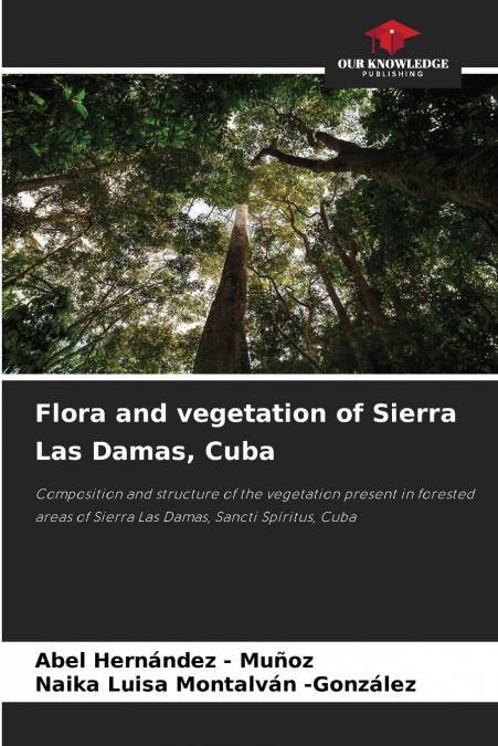 FLORA AND VEGETATION OF SIERRA LAS DAMAS, CUBA