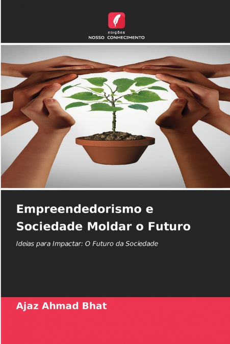 EMPREENDEDORISMO E SOCIEDADE MOLDAR O FUTURO
