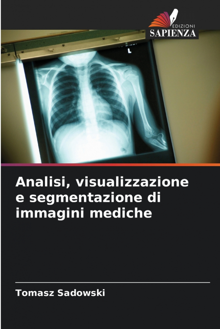 ANALISI, VISUALIZZAZIONE E SEGMENTAZIONE DI IMMAGINI MEDICHE