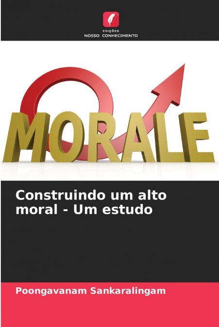 CONSTRUINDO UM ALTO MORAL - UM ESTUDO