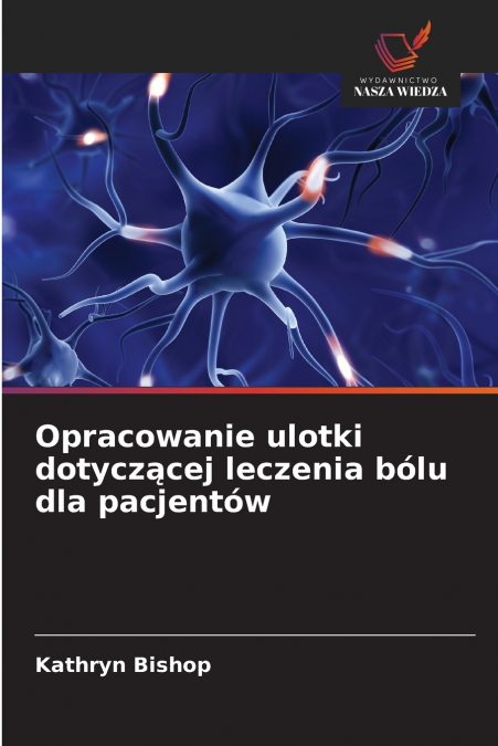 OPRACOWANIE ULOTKI DOTYCZ?CEJ LECZENIA BOLU DLA PACJENTOW