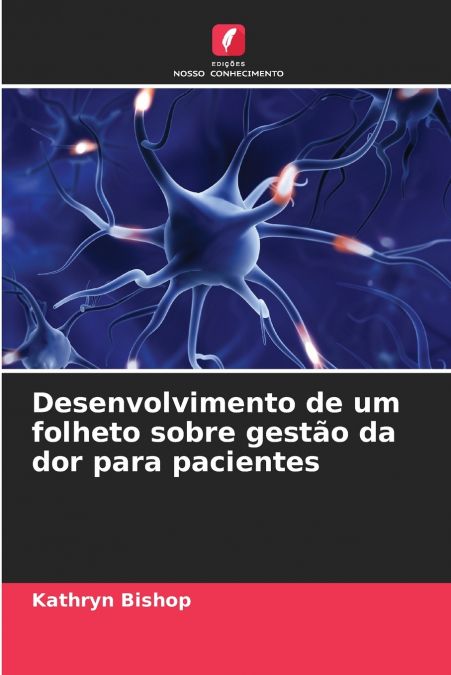 DESENVOLVIMENTO DE UM FOLHETO SOBRE GESTAO DA DOR PARA PACIE