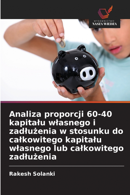 ANALIZA PROPORCJI 60-40 KAPITA?U W?ASNEGO I ZAD?U?ENIA W STO