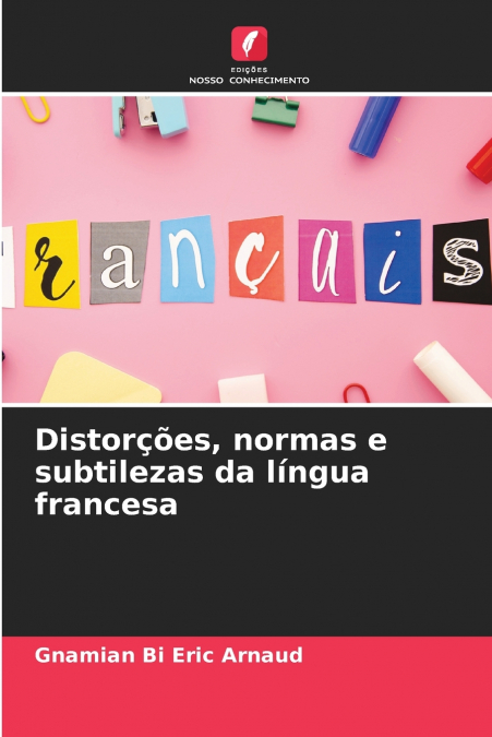 DISTOR�OES, NORMAS E SUBTILEZAS DA LINGUA FRANCESA